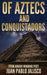 Of Aztecs And Conquistadors by Juan Pablo L. Jalisco