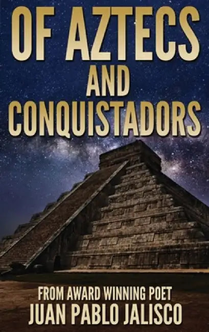 Of Aztecs And Conquistadors by Juan Pablo L. Jalisco