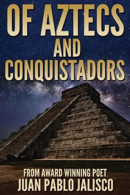 Of Aztecs And Conquistadors by Juan Pablo L. Jalisco