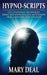 Hypno-Scripts: Life-Changing Techniques Using Self-Hypnosis And Meditation From A Lifetime Practitioner by Mary Deal