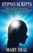 Hypno-Scripts: Life-Changing Techniques Using Self-Hypnosis And Meditation From A Lifetime Practitioner by Mary Deal