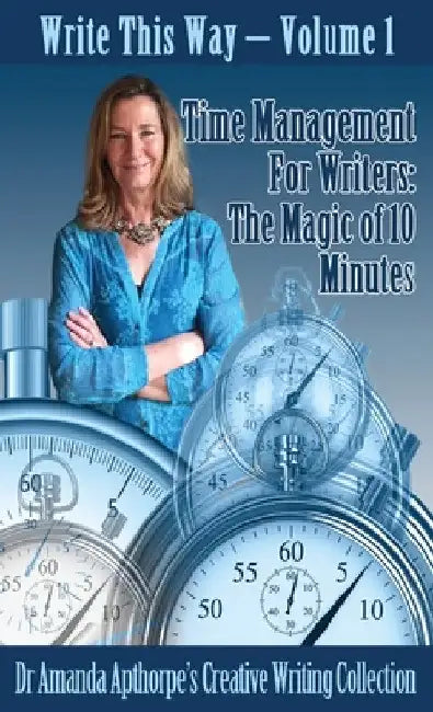 Time Management for Writers: The Magic Of 10 Minutes by Amanda Apthorpe