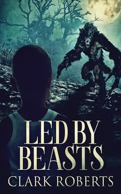 Led By Beasts by Clark Roberts