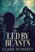 Led By Beasts by Clark Roberts