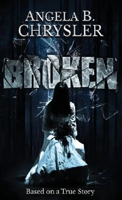 Broken by Angela B. Chrysler