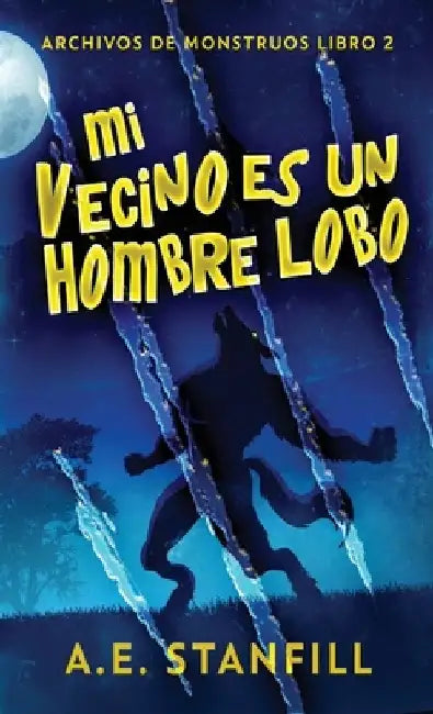 Mi Vecino es un Hombre Lobo by A. E. Stanfill
