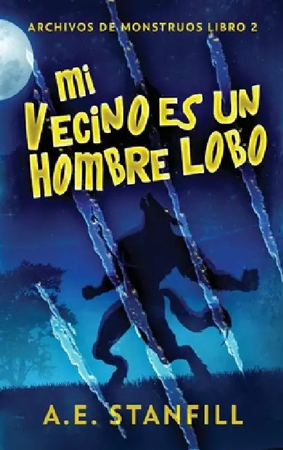 Mi Vecino es un Hombre Lobo by A. E. Stanfill