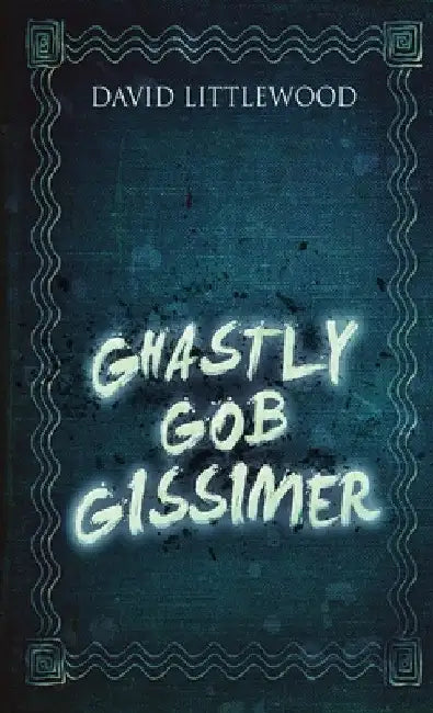 Ghastly Gob Gissimer by David Littlewood