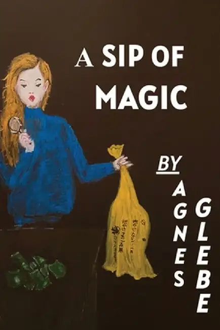 A Sip Of Magic by Agnes Glebe