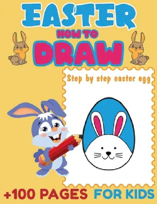 Easter How to Draw: Step By Step Easter Eggs, How to Draw Book, How to Draw Books for Kids by Laura Bidden