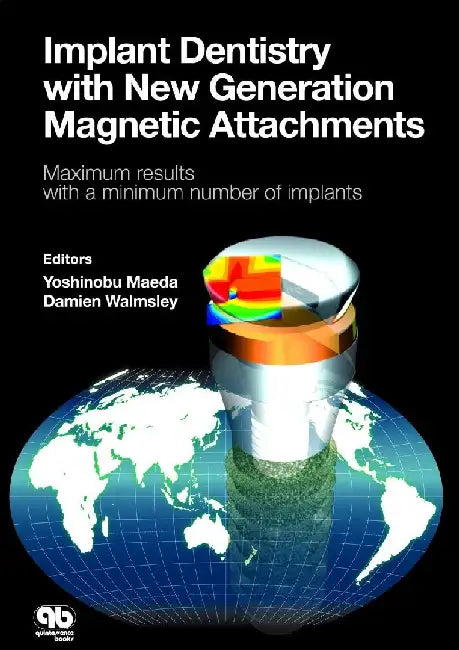 Implant Dentistry with New Generation Magnetic Attachment: Maximum Result with Minimum Number of Implants by Yoshinobu Ed Maeda