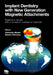 Implant Dentistry with New Generation Magnetic Attachment: Maximum Result with Minimum Number of Implants by Yoshinobu Ed Maeda
