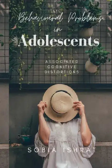 Behavioural Problems in Adolescents - Associated Cognitive Distortions by Sobia Ishrat