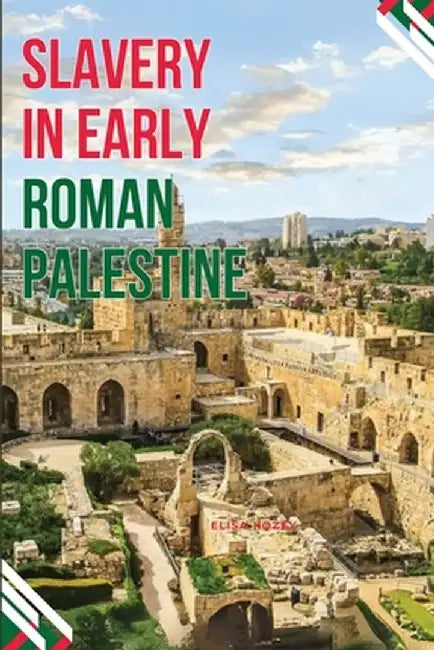 Enslaved Realities in Ancient Palestine by Elisa Kozey