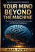Your Mind Beyond The Machine by Mark Powell