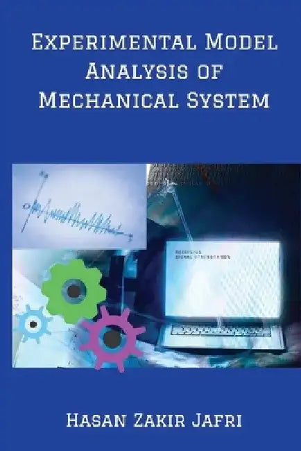 Experimental Model Analysis of Mechanical System by Hasan Zakir Jafri