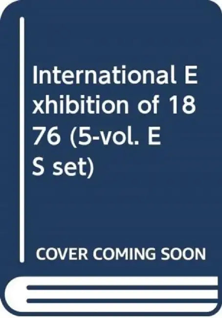 International Exhibition of 1876 (5-Vol. Es Set) by Koji Oi