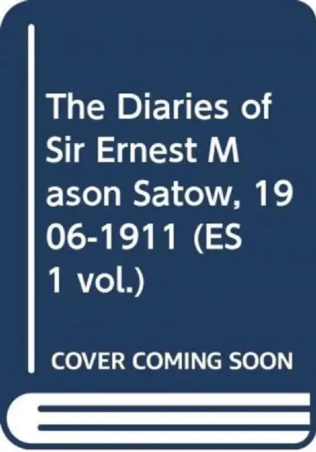 The Diaries of Sir Ernest Mason Satow, 1906-1911 (Es 1 Vol.) by Ian Ruxton