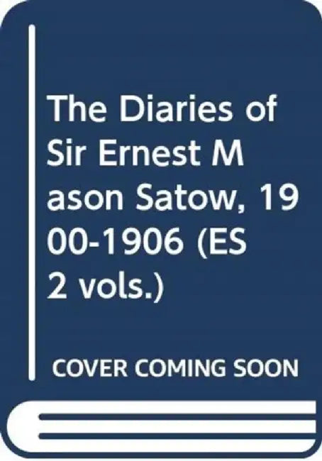 The Diaries of Sir Ernest Mason Satow, 1900-1906 (Es 2 Vols.) by Ian Ruxton