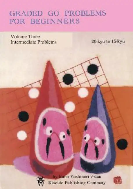 Graded Go Problems for Beginners, Volume Three: Intermediate Problems, 20-kyu to 15-kyu by Yoshinori Kano, Richard Bozulich