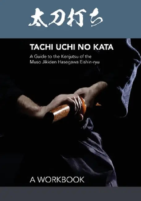 Tachi uchi no kata: A Guide to the Kenjutsu of the Muso Jikiden Hasegawa Eishin-ryu by Otsu
