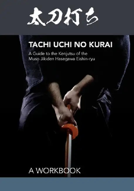 Tachi uchi no kurai: A Guide to the Kenjutsu of the Muso Jikiden Hasegawa Eishin-ryu by Otsu