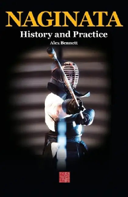 Naginata. History and Practice by Alexander Bennett