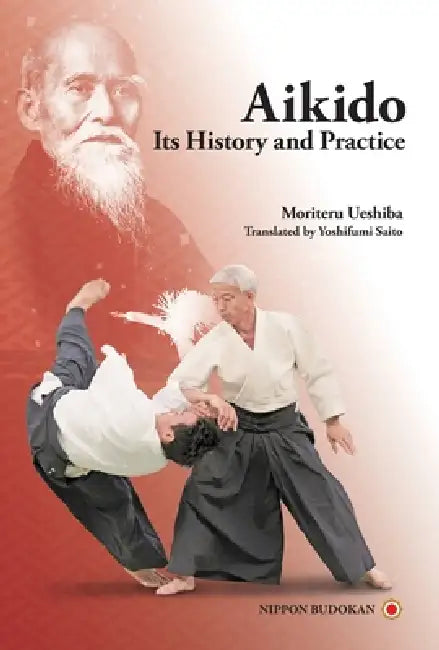 Aikido - Its History and Practice by Moriteru Ueshiba, Yoshifumi Saito