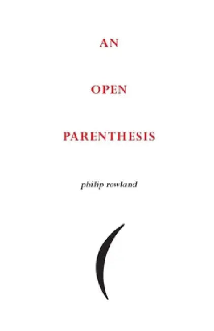 An Open Parenthesis by Philip Rowland