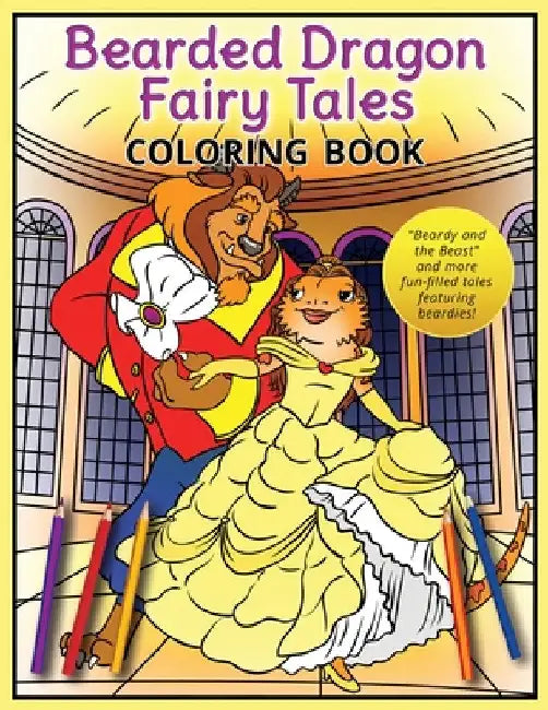 Bearded Dragon Fairy Tales Coloring Book: "Beardy and the Beast" and more fun-filled tales featuring beardies! by A. K. Beck