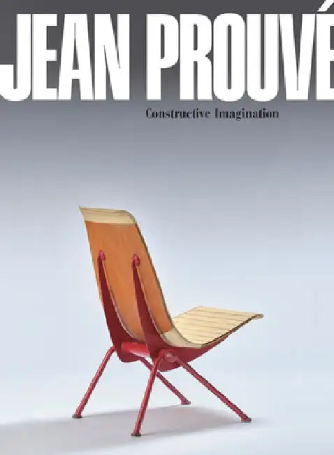 Jean Prouvé Constructive Imagination by Jean Prouve