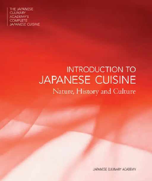 Introduction to Japanese Cuisine: Nature, History and Culture by Japanese Culinary Academy