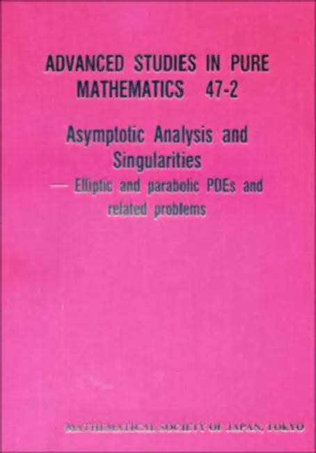 Asymptotic Analysis and Singularities: Elliptic and Parabolic Pdes and Related Problems - Proceedings of the 14th Msj International Research Institute by Hideo Kozono, Takayoshi Ogawa, Eiji Yanagida