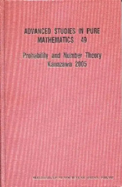 Probability and Number Theory -- Kanazawa 2005 by International Conference on Probability, Hiroshi Sugita, Shigeki Akiyama