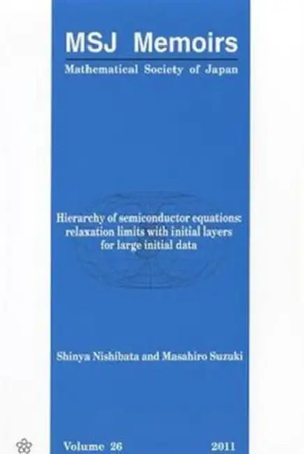 Hierarchy of Semiconductor Equations: Relaxation Limits with Initial Layers for Large Initial Data by Shinya Nishibata, Masahiro Suzuki