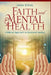 Faith and Mental Health: A Biblical Approach to Emotional Healing by Josh Steve