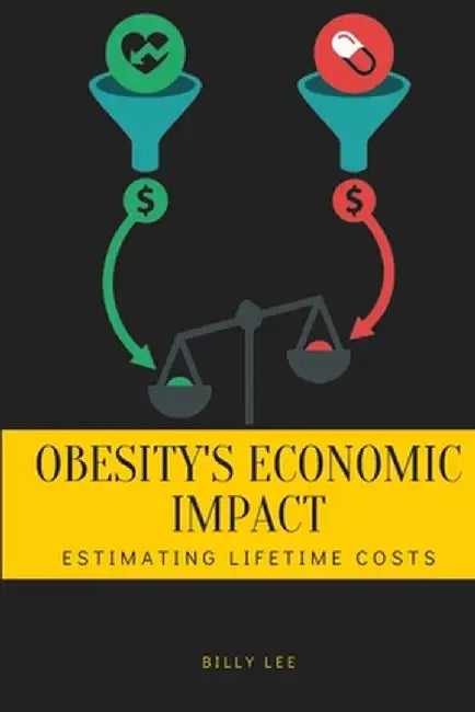 Obesity's Economic Impact: Estimating Lifetime Costs by Billy Lee