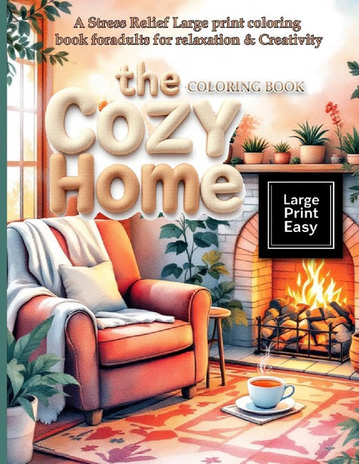The Cozy Home Coloring Book: A Stress Relief Large print coloring book for adults for relaxation & Creativity: Escape into a world of rustic charm in by Hazel Thorne