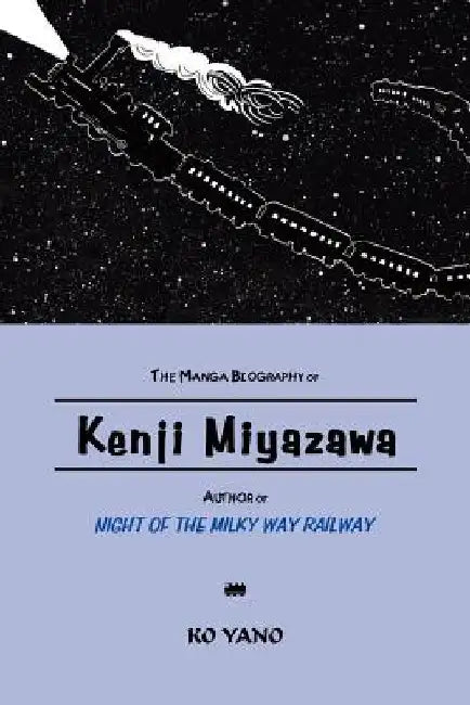 The Manga Biography of Kenji Miyazawa, Author of "Night of the Milky Way Railway" by Ko Yano