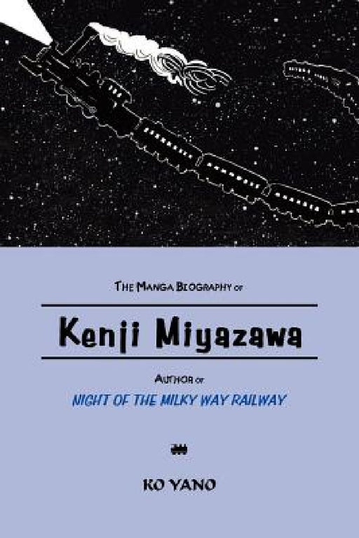 The Manga Biography of Kenji Miyazawa, Author of "Night of the Milky Way Railway" by Ko Yano