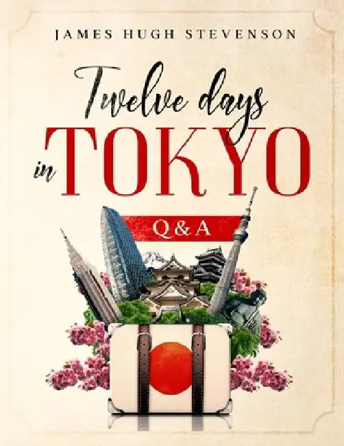 Twelve days in Tokyo: Q & A by James Hugh Stevenson