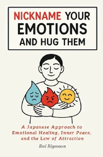 Nickname Your Emotions and Hug Them by Rui Bigmoon