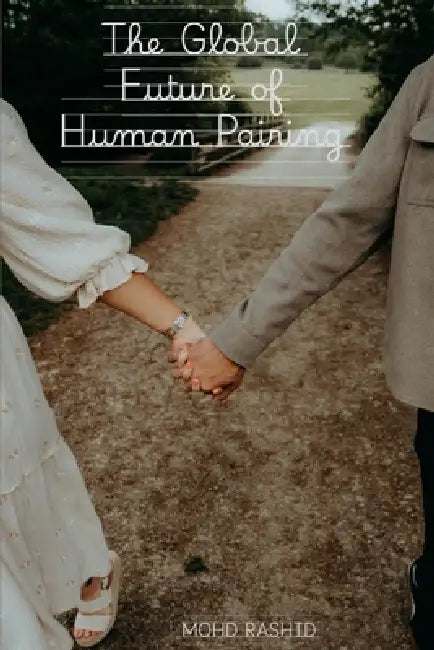 The Global Future of Human Pairing by Mohd Rashid
