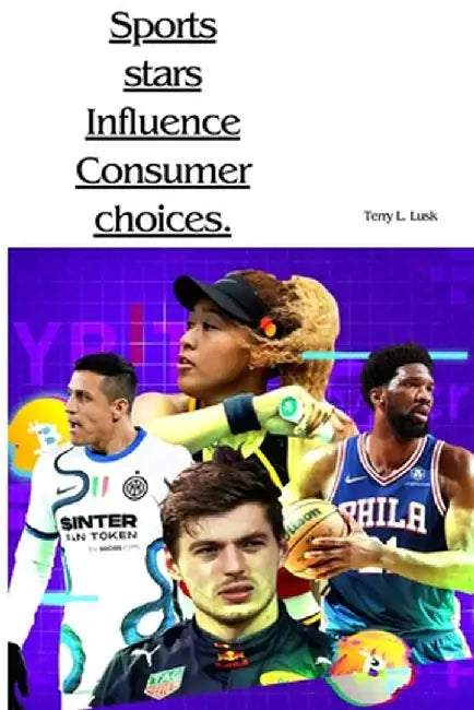 Sports stars influence consumer choices by Terry L. Lusk