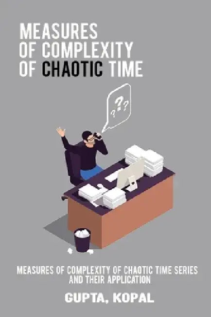 Measures of complexity of chaotic time series and their application by Gupta Kopal