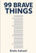 99 Brave Things by Bridie Ashwell
