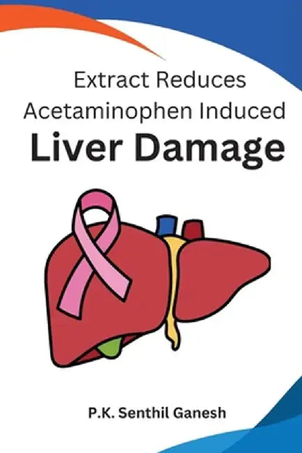 Extract Reduces Acetaminophen Induced Liver Damage by P. K. Senthil Ganesh