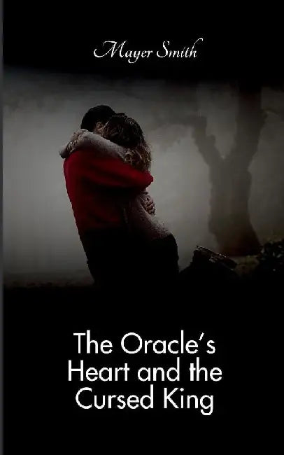 The Oracle's Heart and the Cursed King by Mayer Smith