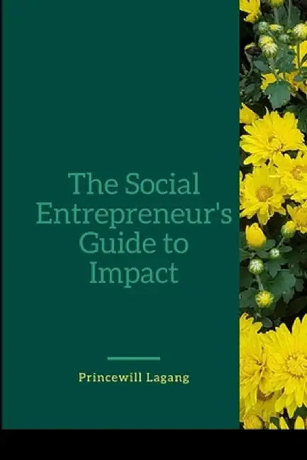 The Social Entrepreneur's Guide to Impact by Princewill Lagang