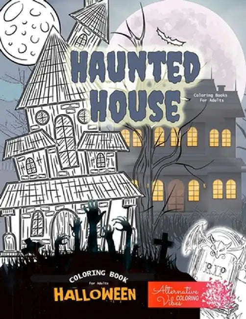 HAUNTED HOUSE coloring books for adults - Halloween coloring book for adults: A halloween haunted house coloring book for adults by Alternative Coloring Vibea
